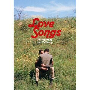 Love Songs: Photography and Intimacy -- Simon Baker